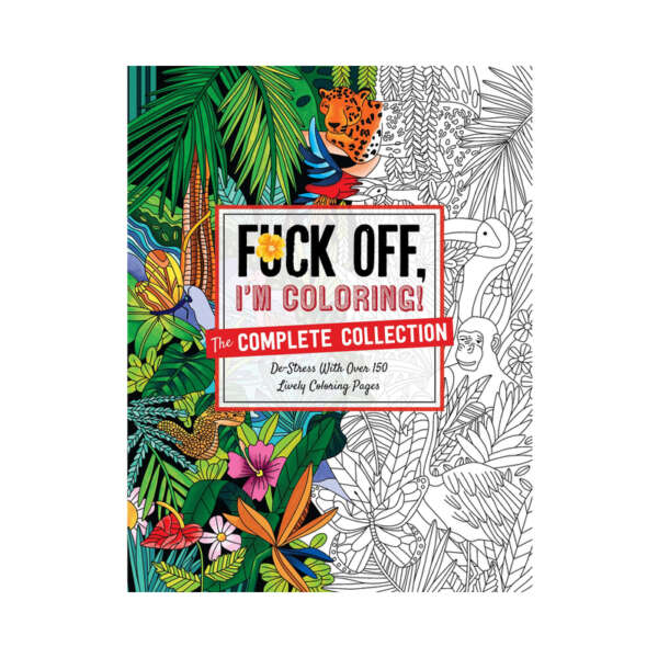 Fuck Off, I'm Coloring: Complete Collect