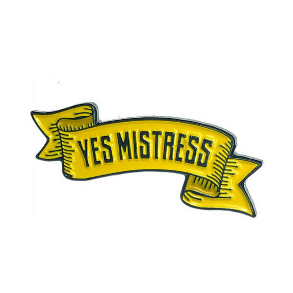 G&K Yes Mistress Enamel Pin