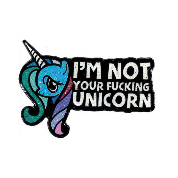 G&K I'm Not Your Fucking Unicorn Pin