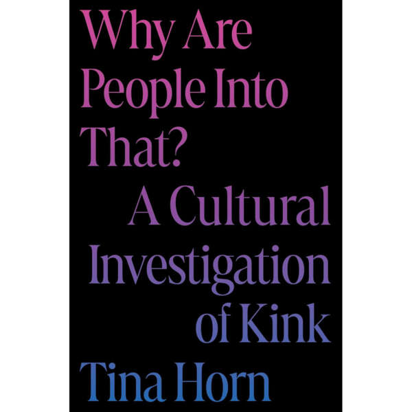 Why Are People Into That? Kink